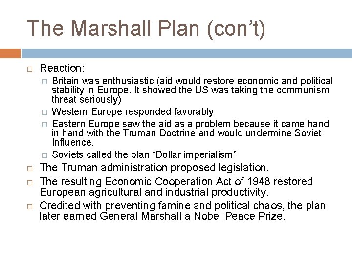 The Marshall Plan (con’t) Reaction: � � Britain was enthusiastic (aid would restore economic