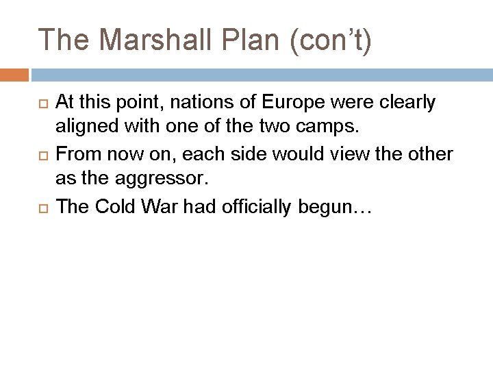 The Marshall Plan (con’t) At this point, nations of Europe were clearly aligned with