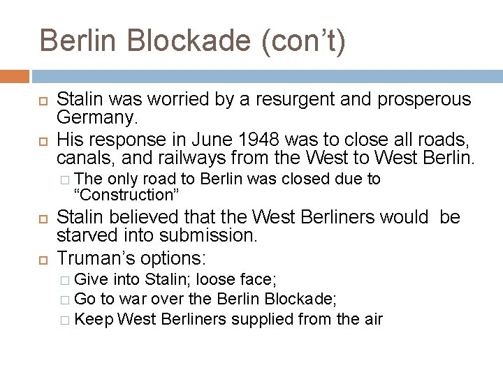 Berlin Blockade (con’t) Stalin was worried by a resurgent and prosperous Germany. His response