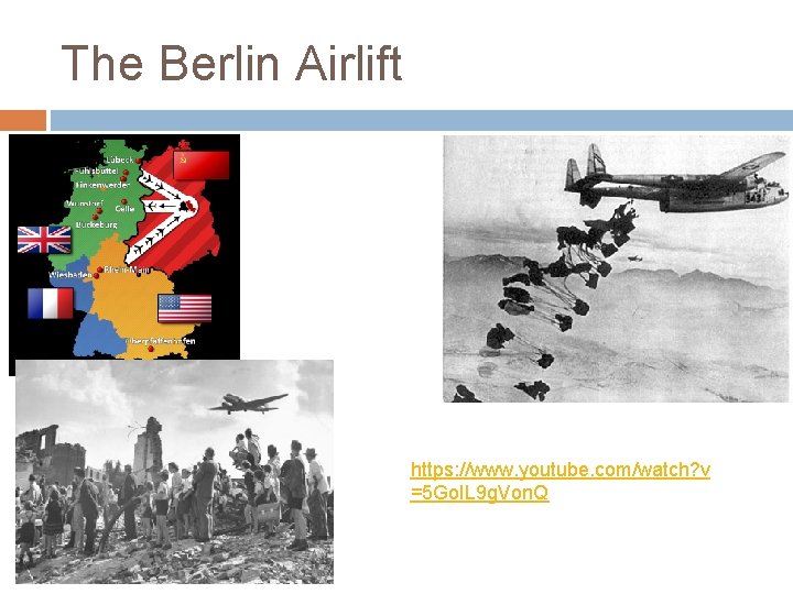 The Berlin Airlift https: //www. youtube. com/watch? v =5 Go. IL 9 g. Von.