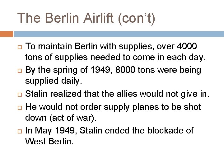 The Berlin Airlift (con’t) To maintain Berlin with supplies, over 4000 tons of supplies