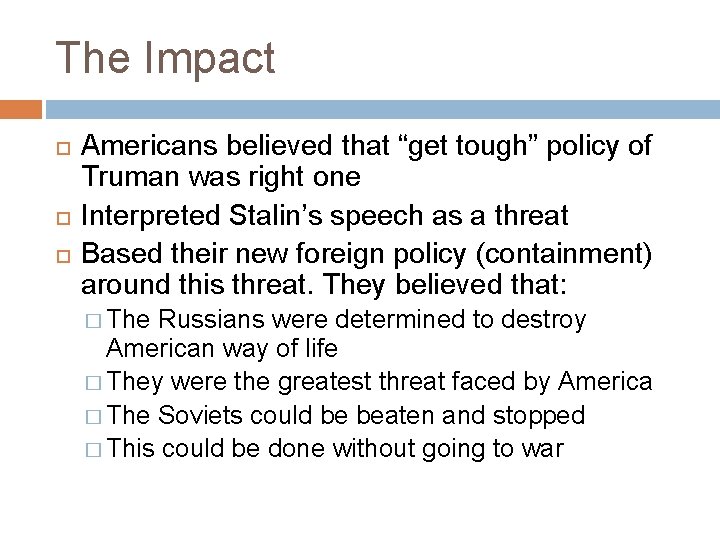The Impact Americans believed that “get tough” policy of Truman was right one Interpreted