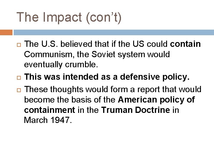 The Impact (con’t) The U. S. believed that if the US could contain Communism,