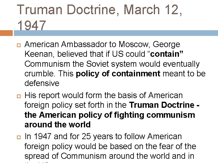 Truman Doctrine, March 12, 1947 American Ambassador to Moscow, George Keenan, believed that if