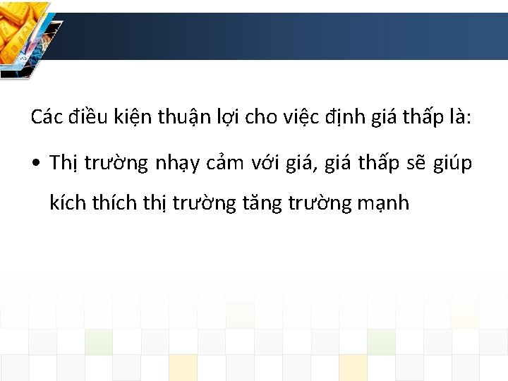 Các điều kiện thuận lợi cho việc định giá thấp là: • Thị trường