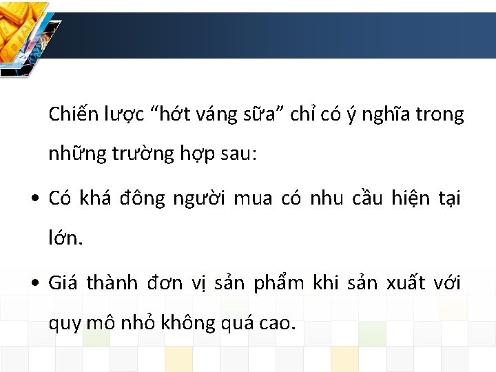 Chiến lược “hớt váng sữa” chỉ có ý nghĩa trong những trường hợp sau: