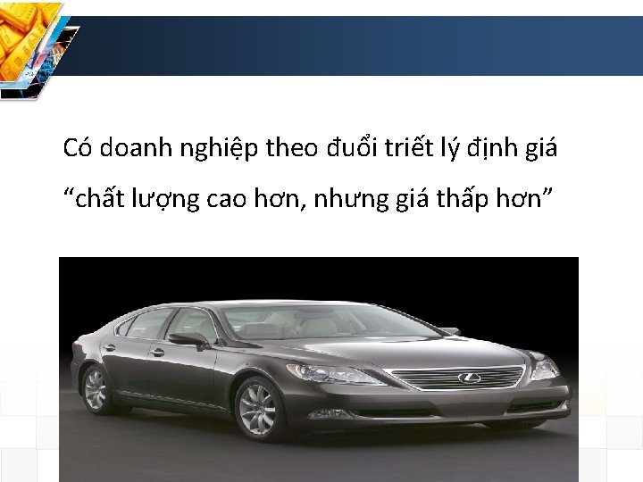 Có doanh nghiệp theo đuổi triết lý định giá “chất lượng cao hơn, nhưng