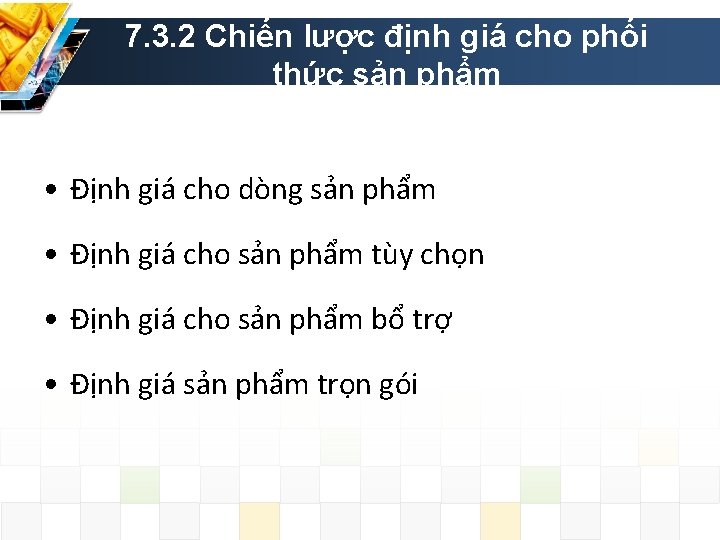 7. 3. 2 Chiến lược định giá cho phối thức sản phẩm • Định