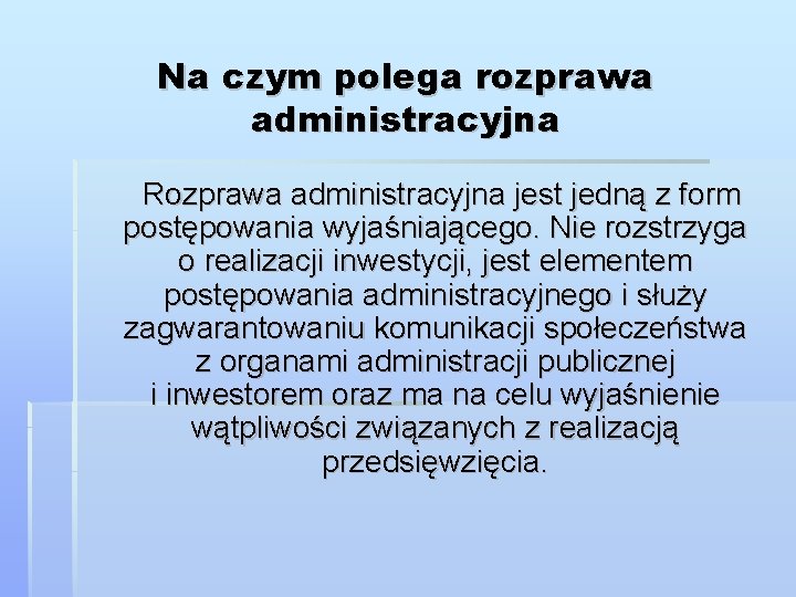 Na czym polega rozprawa administracyjna Rozprawa administracyjna jest jedną z form postępowania wyjaśniającego. Nie