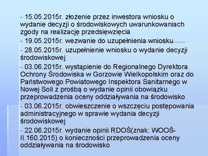 - 15. 05. 2015 r. złożenie przez inwestora wniosku o wydanie decyzji o środowiskowych