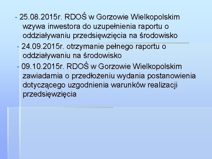 - 25. 08. 2015 r. RDOŚ w Gorzowie Wielkopolskim wzywa inwestora do uzupełnienia raportu