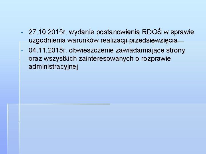 - 27. 10. 2015 r. wydanie postanowienia RDOŚ w sprawie uzgodnienia warunków realizacji przedsięwzięcia