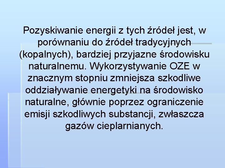 Pozyskiwanie energii z tych źródeł jest, w porównaniu do źródeł tradycyjnych (kopalnych), bardziej przyjazne