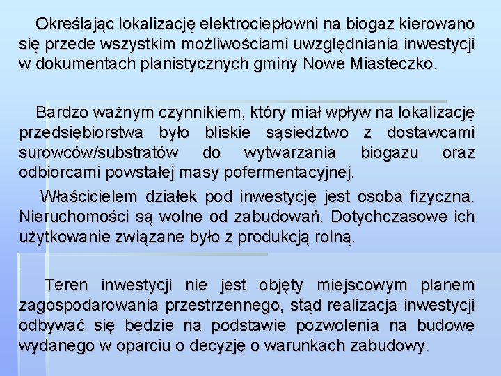 Określając lokalizację elektrociepłowni na biogaz kierowano się przede wszystkim możliwościami uwzględniania inwestycji w dokumentach