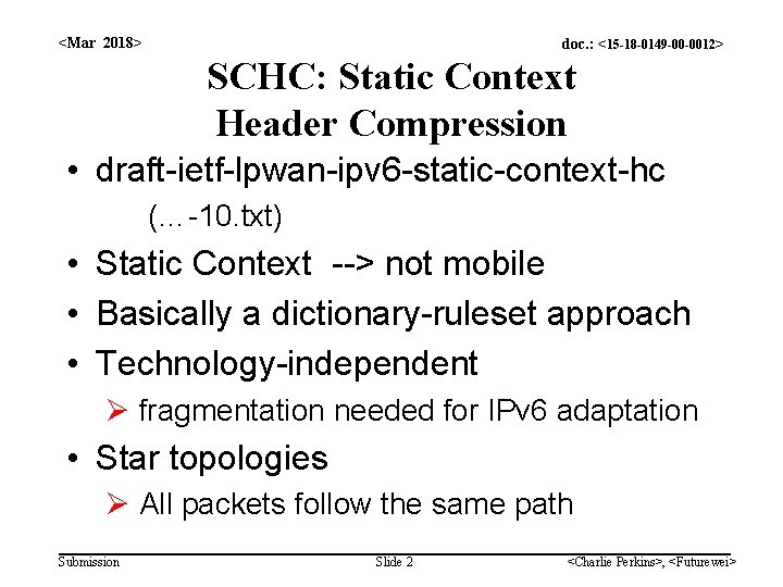 <Mar 2018> doc. : <15 -18 -0149 -00 -0012> SCHC: Static Context Header Compression