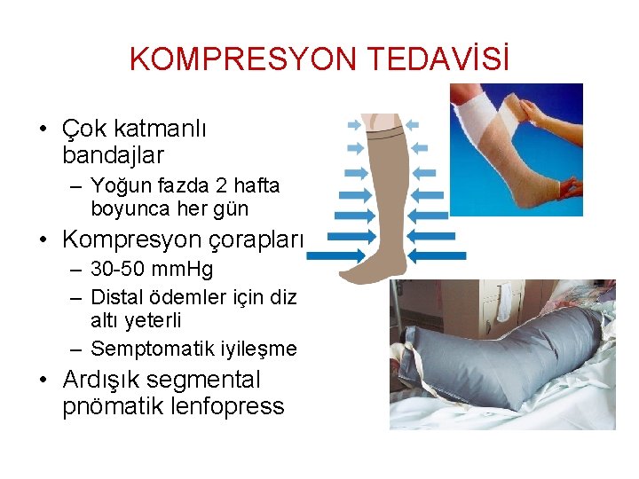 KOMPRESYON TEDAVİSİ • Çok katmanlı bandajlar – Yoğun fazda 2 hafta boyunca her gün