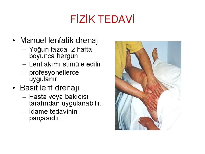 FİZİK TEDAVİ • Manuel lenfatik drenaj – Yoğun fazda, 2 hafta boyunca hergün –