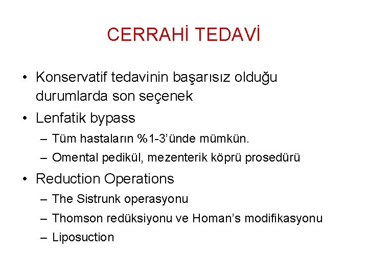 CERRAHİ TEDAVİ • Konservatif tedavinin başarısız olduğu durumlarda son seçenek • Lenfatik bypass –