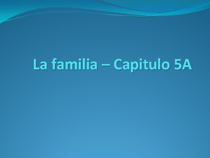 La familia – Capitulo 5 A 