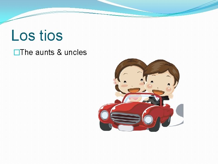 Los tios �The aunts & uncles 
