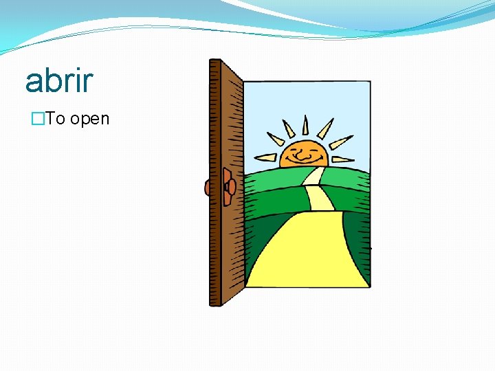 abrir �To open 
