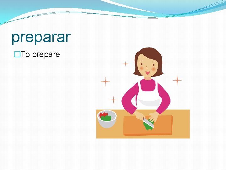preparar �To prepare 
