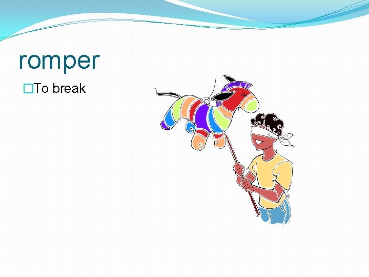romper �To break 