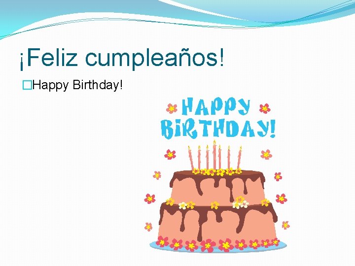 ¡Feliz cumpleaños! �Happy Birthday! 