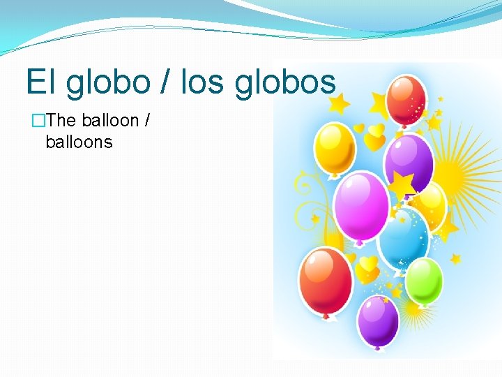 El globo / los globos �The balloon / balloons 