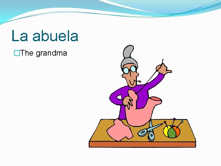 La abuela �The grandma 