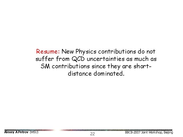 Resume: New Physics contributions do not suffer from QCD uncertainties as much as SM Resume: New Physics contributions do not suffer from QCD uncertainties as much as SM