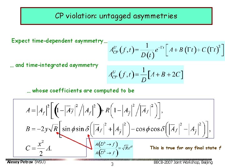 CP violation: untagged asymmetries Expect time-dependent asymmetry… … and time-integrated asymmetry … whose coefficients CP violation: untagged asymmetries Expect time-dependent asymmetry… … and time-integrated asymmetry … whose coefficients