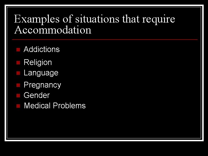 Examples of situations that require Accommodation n Addictions n Religion Language n n Pregnancy