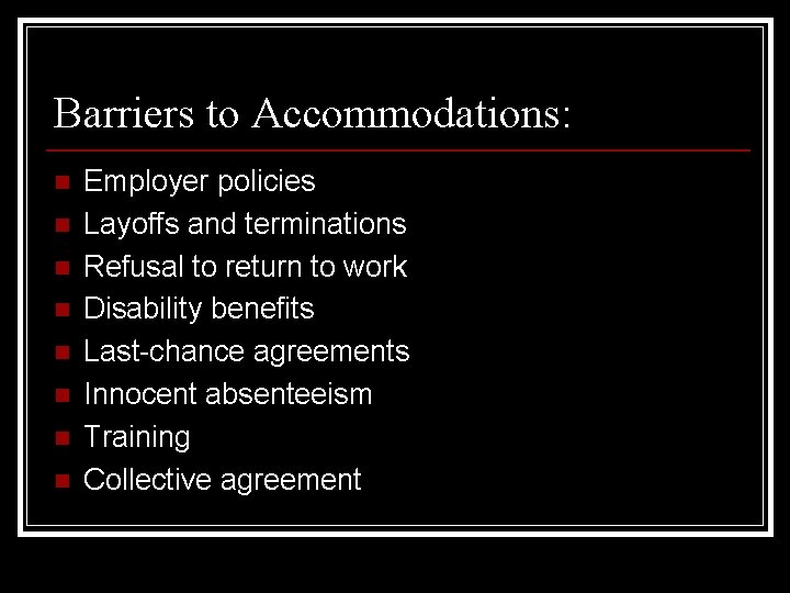 Barriers to Accommodations: n n n n Employer policies Layoffs and terminations Refusal to