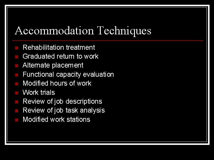 Accommodation Techniques n n n n n Rehabilitation treatment Graduated return to work Alternate