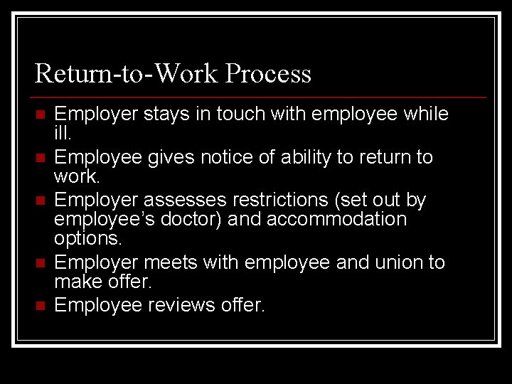 Return-to-Work Process n n n Employer stays in touch with employee while ill. Employee