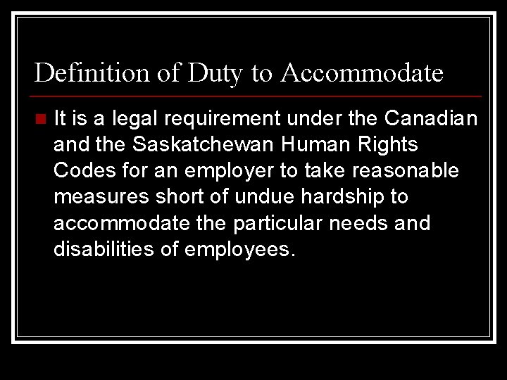 Definition of Duty to Accommodate n It is a legal requirement under the Canadian