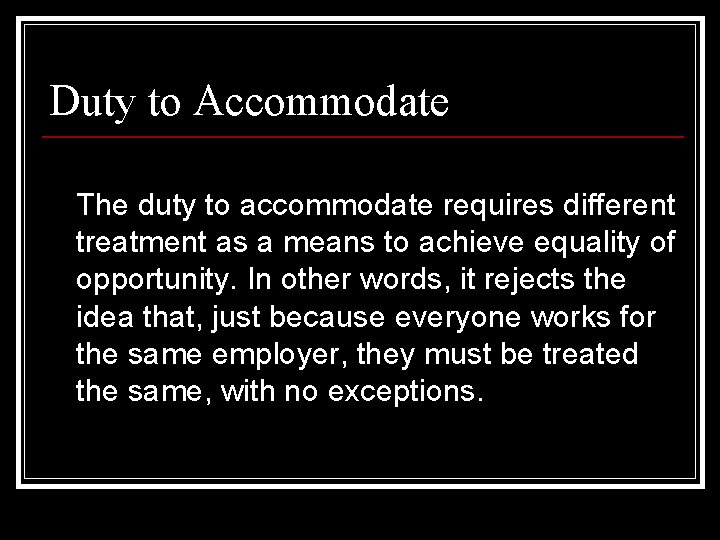 Duty to Accommodate The duty to accommodate requires different treatment as a means to