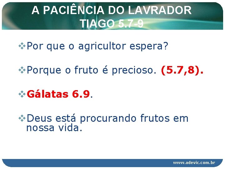 A PACIÊNCIA DO LAVRADOR TIAGO 5. 7 -9 v. Por que o agricultor espera? A PACIÊNCIA DO LAVRADOR TIAGO 5. 7 -9 v. Por que o agricultor espera?