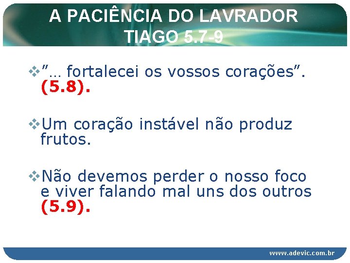 A PACIÊNCIA DO LAVRADOR TIAGO 5. 7 -9 v”… fortalecei os vossos corações”. (5. A PACIÊNCIA DO LAVRADOR TIAGO 5. 7 -9 v”… fortalecei os vossos corações”. (5.