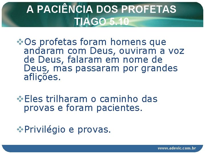 A PACIÊNCIA DOS PROFETAS TIAGO 5. 10 v. Os profetas foram homens que andaram A PACIÊNCIA DOS PROFETAS TIAGO 5. 10 v. Os profetas foram homens que andaram