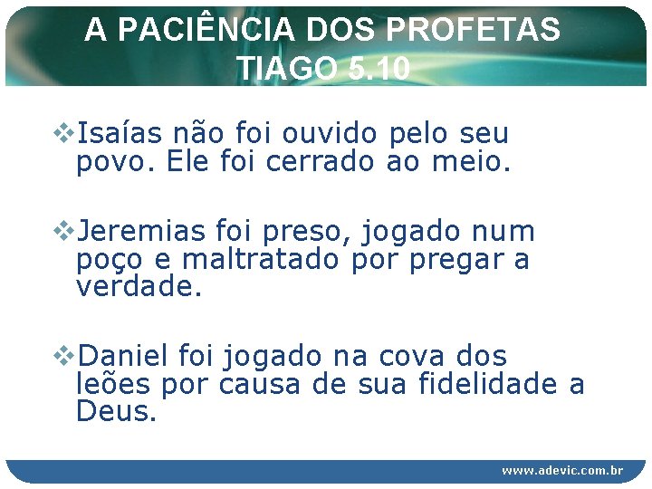 A PACIÊNCIA DOS PROFETAS TIAGO 5. 10 v. Isaías não foi ouvido pelo seu A PACIÊNCIA DOS PROFETAS TIAGO 5. 10 v. Isaías não foi ouvido pelo seu