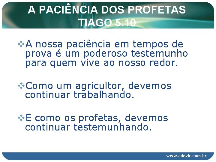 A PACIÊNCIA DOS PROFETAS TIAGO 5. 10 v. A nossa paciência em tempos de A PACIÊNCIA DOS PROFETAS TIAGO 5. 10 v. A nossa paciência em tempos de