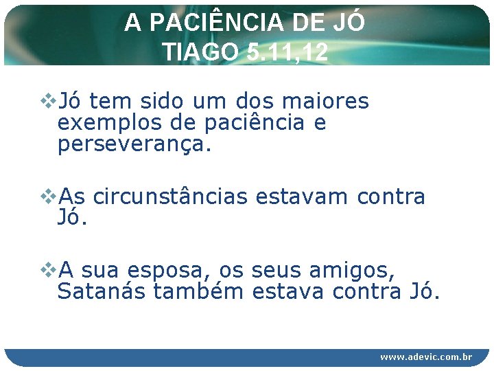 A PACIÊNCIA DE JÓ TIAGO 5. 11, 12 v. Jó tem sido um dos A PACIÊNCIA DE JÓ TIAGO 5. 11, 12 v. Jó tem sido um dos