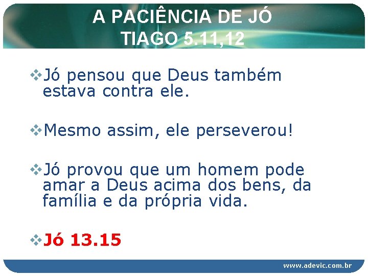 A PACIÊNCIA DE JÓ TIAGO 5. 11, 12 v. Jó pensou que Deus também A PACIÊNCIA DE JÓ TIAGO 5. 11, 12 v. Jó pensou que Deus também