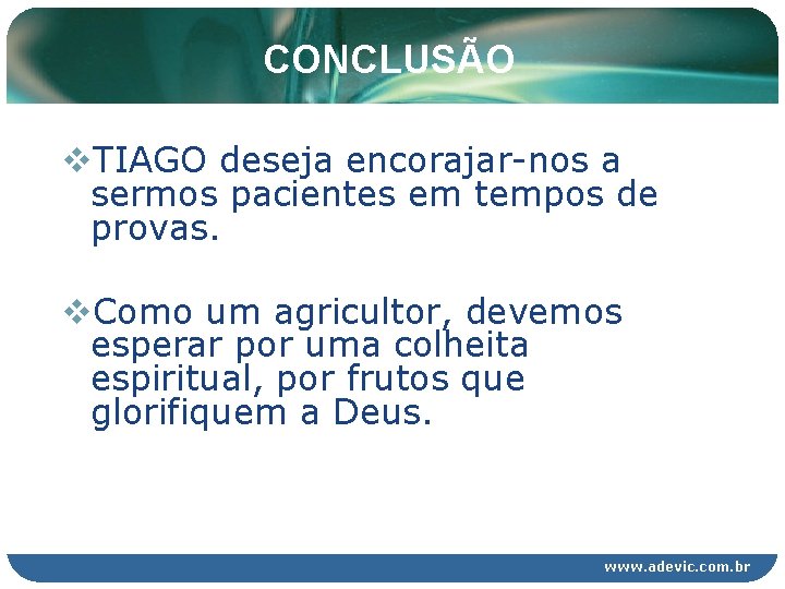 CONCLUSÃO v. TIAGO deseja encorajar-nos a sermos pacientes em tempos de provas. v. Como CONCLUSÃO v. TIAGO deseja encorajar-nos a sermos pacientes em tempos de provas. v. Como