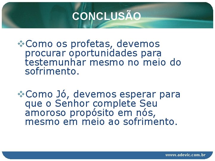 CONCLUSÃO v. Como os profetas, devemos procurar oportunidades para testemunhar mesmo no meio do CONCLUSÃO v. Como os profetas, devemos procurar oportunidades para testemunhar mesmo no meio do