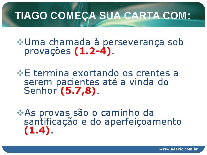TIAGO COMEÇA SUA CARTA COM: v. Uma chamada à perseverança sob provações (1. 2 TIAGO COMEÇA SUA CARTA COM: v. Uma chamada à perseverança sob provações (1. 2