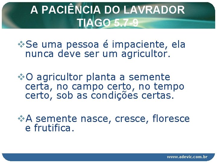 A PACIÊNCIA DO LAVRADOR TIAGO 5. 7 -9 v. Se uma pessoa é impaciente, A PACIÊNCIA DO LAVRADOR TIAGO 5. 7 -9 v. Se uma pessoa é impaciente,