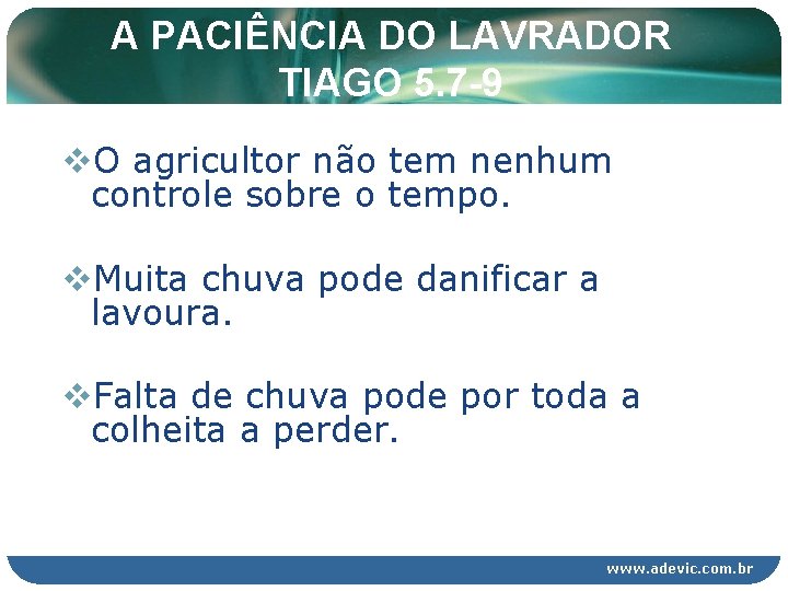 A PACIÊNCIA DO LAVRADOR TIAGO 5. 7 -9 v. O agricultor não tem nenhum A PACIÊNCIA DO LAVRADOR TIAGO 5. 7 -9 v. O agricultor não tem nenhum